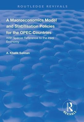 A Macroeconomics Model and Stabilisation Policies for the OPEC Countries: With Special Reference to the Iraqi Economy / Edition 1