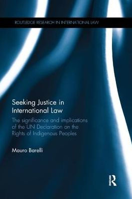Seeking Justice International Law: the Significance and Implications of UN Declaration on Rights Indigenous Peoples