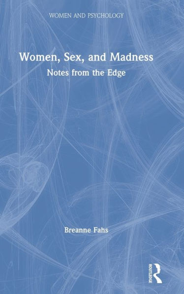 Women, Sex, and Madness: Notes from the Edge
