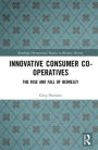 Innovative Consumer Co-operatives: The Rise and Fall of Berkeley / Edition 1
