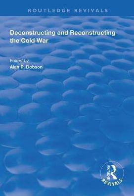 Deconstructing and Reconstructing the Cold War