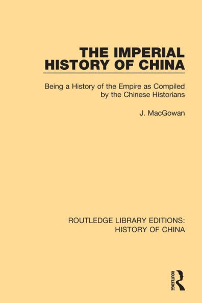 The Imperial History of China: Being a History of the Empire as Compiled by the Chinese Historians / Edition 1