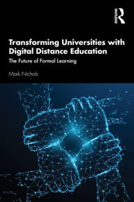 Title: Transforming Universities with Digital Distance Education: The Future of Formal Learning / Edition 1, Author: Mark Nichols