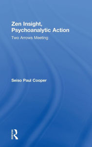 Title: Zen Insight, Psychoanalytic Action: Two Arrows Meeting, Author: Seiso Paul Cooper