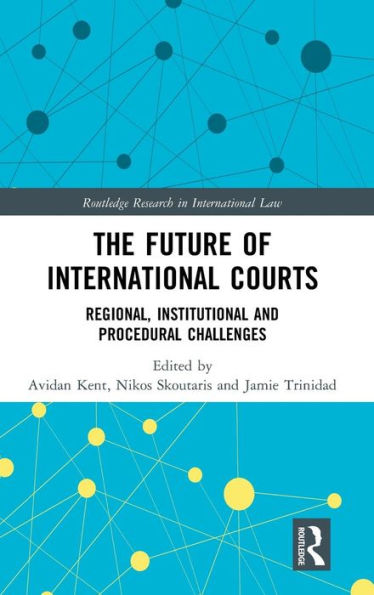 The Future of International Courts: Regional, Institutional and Procedural Challenges / Edition 1