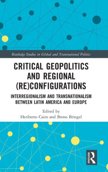 Critical Geopolitics and Regional (Re)Configurations: Interregionalism Transnationalism Between Latin America Europe
