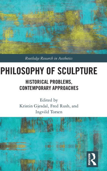 Philosophy of Sculpture: Historical Problems, Contemporary Approaches