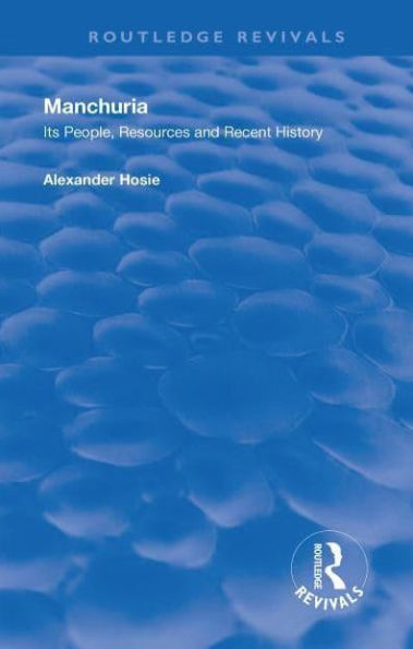 Manchuria: Its People, Resources and Recent History