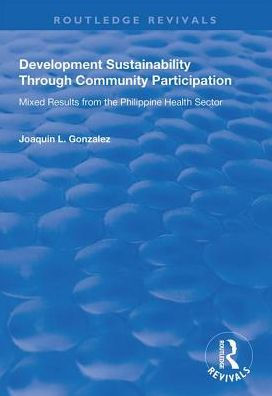 Development Sustainability Through Community Participation: Mixed Results from the Philippine Health Sector