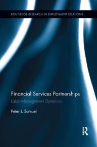 Title: Financial Services Partnerships: Labor-Management Dynamics, Author: Peter  Samuel