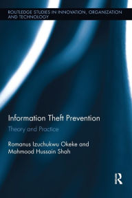 Title: Information Theft Prevention: Theory and Practice, Author: Romanus Okeke