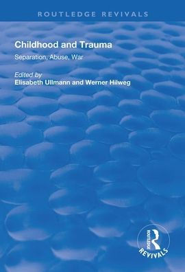 Childhood and Trauma: Separation, Abuse, War / Edition 1