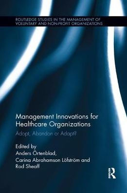 Management Innovations for Healthcare Organizations: Adopt, Abandon or Adapt?