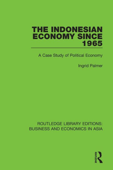 The Indonesian Economy Since 1965: A Case Study of Political Economy / Edition 1