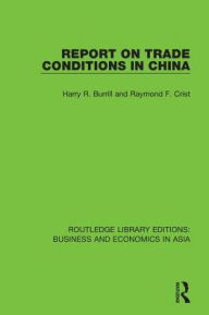 Title: Report on Trade Conditions in China, Author: Harry R. Burrill