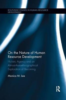 On the Nature of Human Resource Development: Holistic Agency and an Almost-Autoethnographical Exploration Becoming