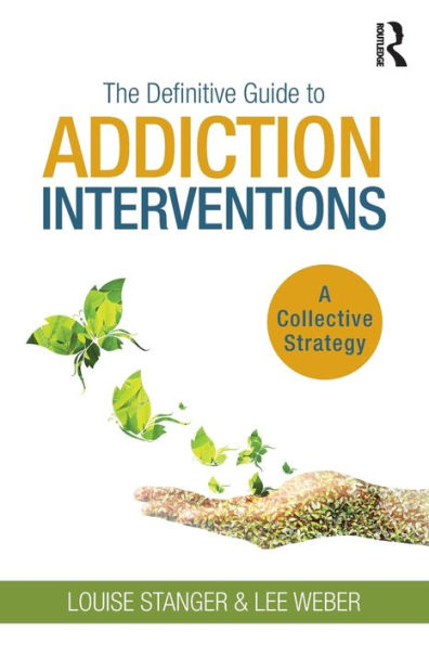 The Definitive Guide to Addiction Interventions: A Collective Strategy / Edition 1