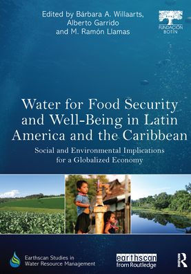 Water for Food Security and Well-being in Latin America and the Caribbean: Social and Environmental Implications for a Globalized Economy / Edition 1