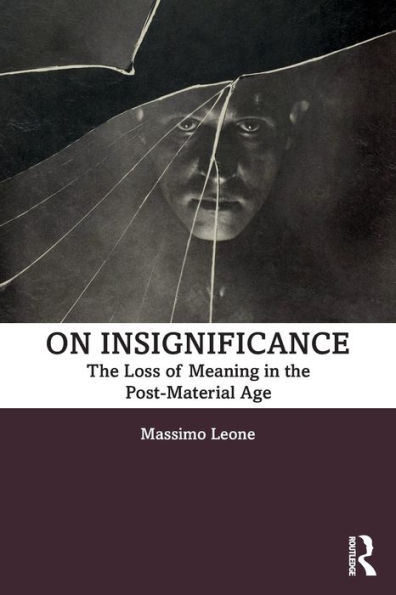 On Insignificance: The Loss of Meaning in the Post-Material Age / Edition 1