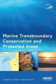 Title: Marine Transboundary Conservation and Protected Areas, Author: Peter Mackelworth