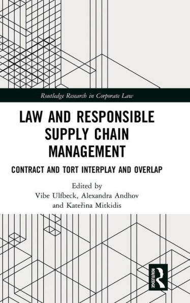 Law and Responsible Supply Chain Management: Contract and Tort Interplay and Overlap / Edition 1