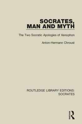 Socrates, Man and Myth: The Two Socratic Apologies of Xenophon