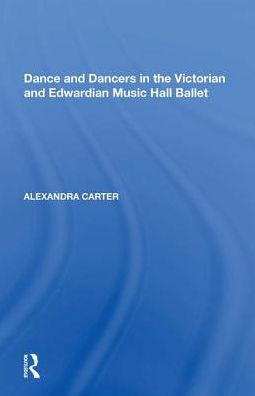 Dance and Dancers the Victorian Edwardian Music Hall Ballet