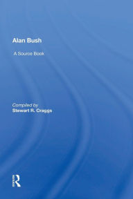 Title: Alan Bush: A Source Book, Author: Stewart Craggs