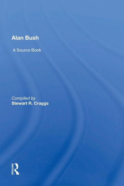 Alan Bush: A Source Book