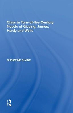 Class in Turn-of-the-Century Novels of Gissing, James, Hardy and Wells
