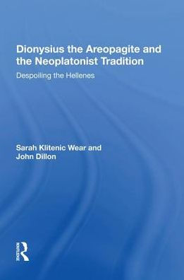 Dionysius the Areopagite and Neoplatonist Tradition: Despoiling Hellenes