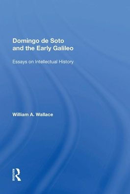 Domingo de Soto and the Early Galileo: Essays on Intellectual History