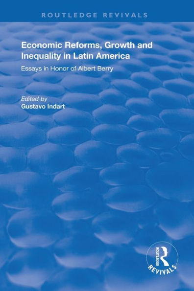Economic Reforms, Growth and Inequality in Latin America: Essays in Honor of Albert Berry / Edition 1