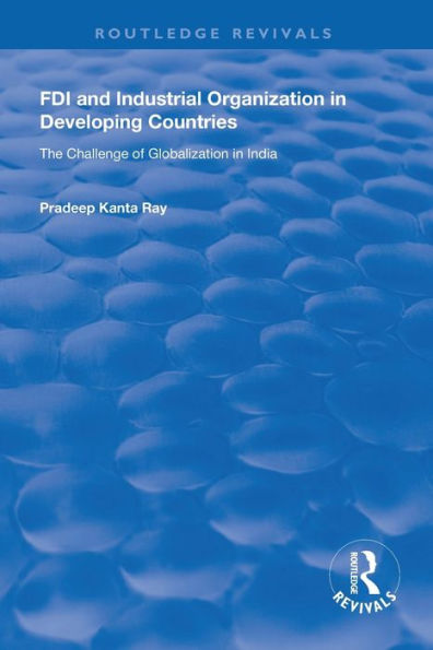 FDI and Industrial Organization in Developing Countries: The Challenge of Globalization in India / Edition 1