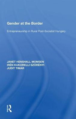 Gender at the Border: Entrepreneurship Rural Post-Socialist Hungary