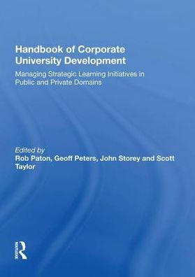 Handbook of Corporate University Development: Managing Strategic Learning Initiatives in Public and Private Domains / Edition 1