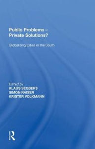 Title: Public Problems - Private Solutions?: Globalizing Cities in the South, Author: Simon Raiser