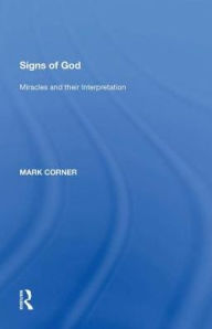 Title: Signs of God: Miracles and their Interpretation, Author: Mark Corner