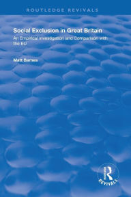 Title: Social Exclusion in Great Britain: An Empirical Investigation and Comparison with the EU, Author: Matt Barnes