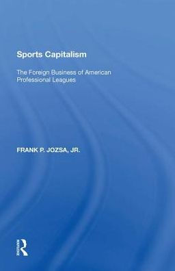 Sports Capitalism: The Foreign Business of American Professional Leagues / Edition 1