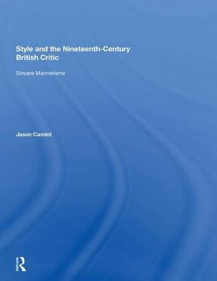 Style and the Nineteenth-Century British Critic: Sincere Mannerisms