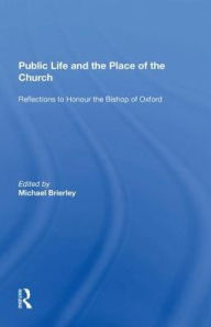 Title: Public Life and the Place of the Church: Reflections to Honour the Bishop of Oxford, Author: Michael Brierley