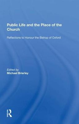 Public Life and the Place of the Church: Reflections to Honour the Bishop of Oxford