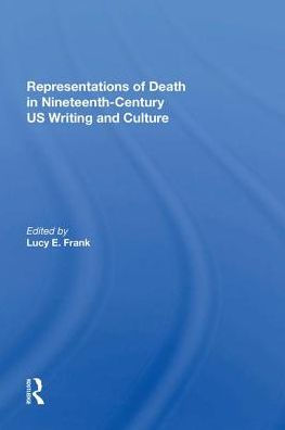 Representations of Death Nineteenth-Century US Writing and Culture