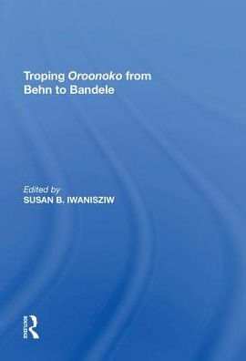 Troping Oroonoko from Behn to Bandele