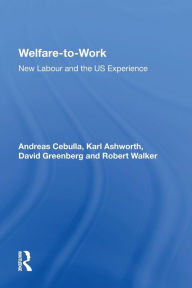 Title: Welfare-to-Work: New Labour and the US Experience / Edition 1, Author: Andreas Cebulla