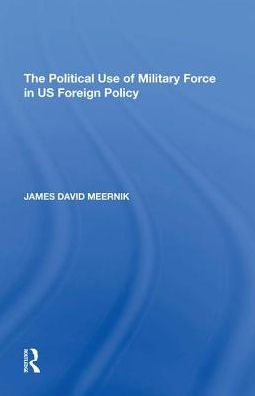 The Political Use of Military Force US Foreign Policy