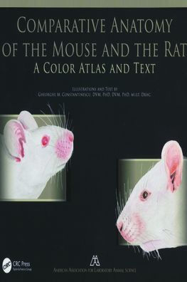 Comparative Anatomy of the Mouse and the Rat: A Color Atlas and Text / Edition 1