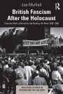 British Fascism After the Holocaust: From the Birth of Denial to the Notting Hill Riots 1939-1958