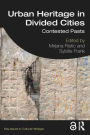 Urban Heritage in Divided Cities: Contested Pasts / Edition 1